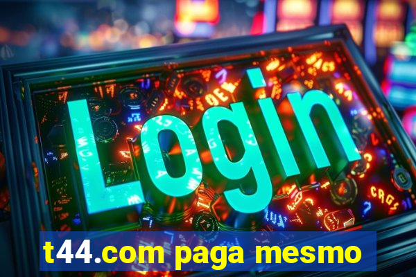 t44.com paga mesmo